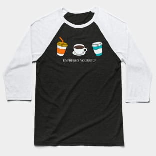 Expresso Yourself Baseball T-Shirt